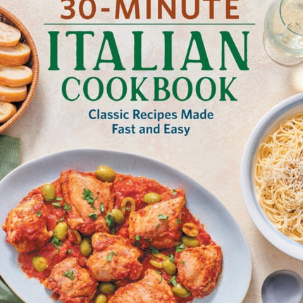 30-Minute Italian Cookbook: Classic Recipes Made Fast and Easy