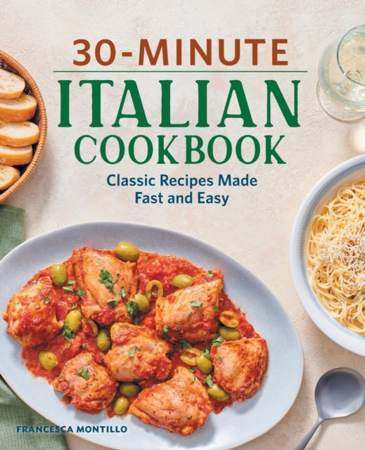 30-Minute Italian Cookbook: Classic Recipes Made Fast and Easy