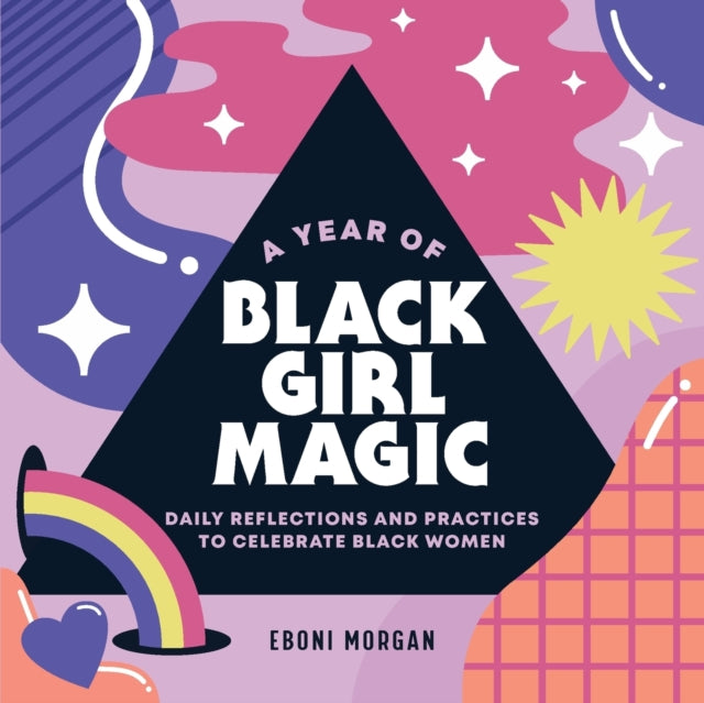 A Year of Black Girl Magic: Daily Reflections and Practices to Celebrate Black Women