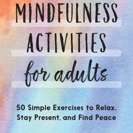 Mindfulness Activities for Adults: 50 Simple
