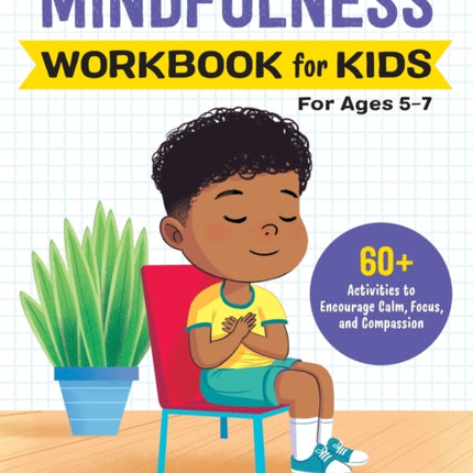 Mindfulness Workbook for Kids: 60+ Activities to Encourage Calm, Focus, and Compassion