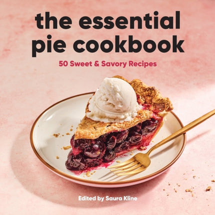 The Essential Pie Cookbook: 50 Sweet & Savory