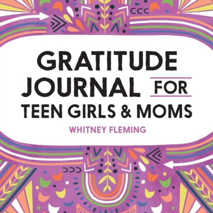 Gratitude Journal for Teen Girls and Moms: Shared Prompts for Connection and Joy