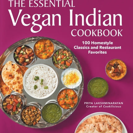 The Essential Vegan Indian Cookbook: 100