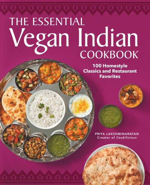 The Essential Vegan Indian Cookbook: 100
