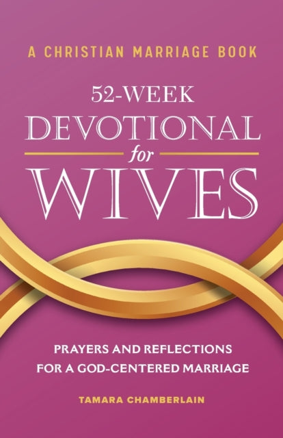 A Christian Marriage Book - 52-Week Devotional for Wives: Prayers and Reflections for a God-Centered Marriage