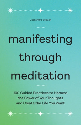 Manifesting Through Meditation: 100 Guided