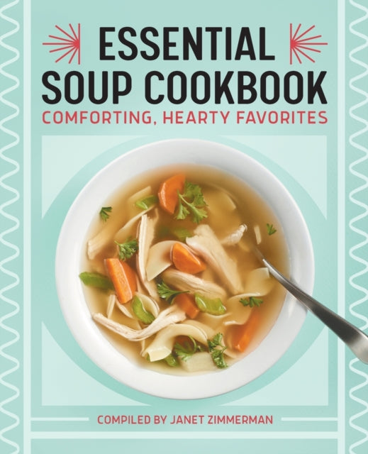 Essential Soup Cookbook: Comforting, Hearty