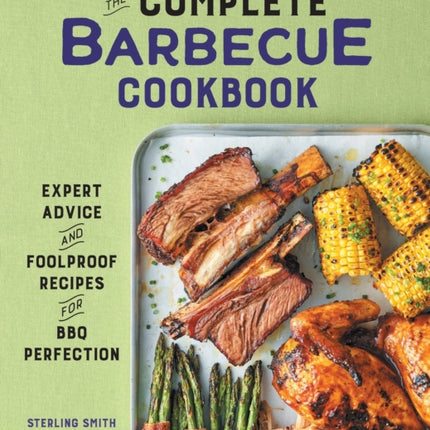 The Complete Barbecue Cookbook: Expert Advice and Foolproof Recipes for BBQ Perfection