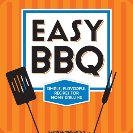 Easy BBQ: Simple, Flavorful Recipes for Home Grilling