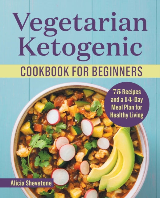 Vegetarian Ketogenic Cookbook for Beginners: 75 Recipes and a 14-Day Meal Plan for Healthy Living