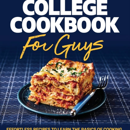 Easy College Cookbook for Guys: Effortless