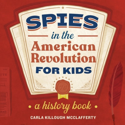 Spies in the American Revolution for Kids: A History Book