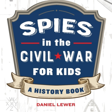 Spies in the Civil War for Kids: A History Book