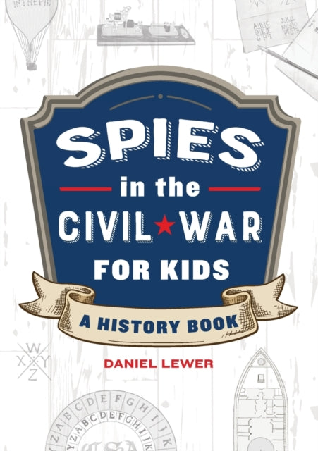 Spies in the Civil War for Kids: A History Book