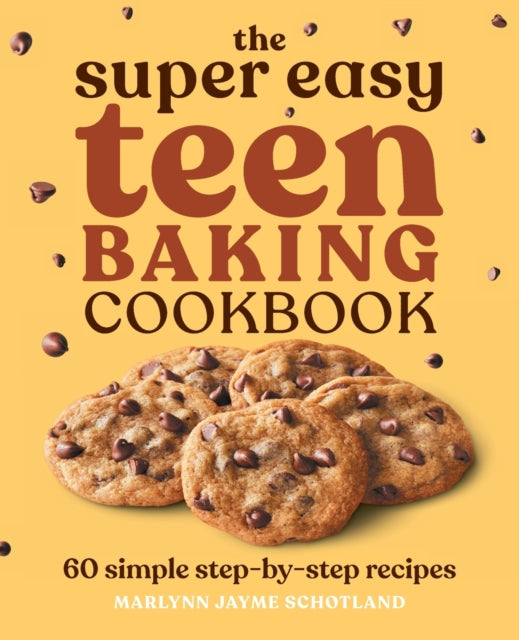 The Super Easy Teen Baking Cookbook: 60 Simple