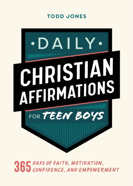 Daily Christian Affirmations for Teen Boys: 365 Days of Faith, Motivation, Confidence, and Empowerment