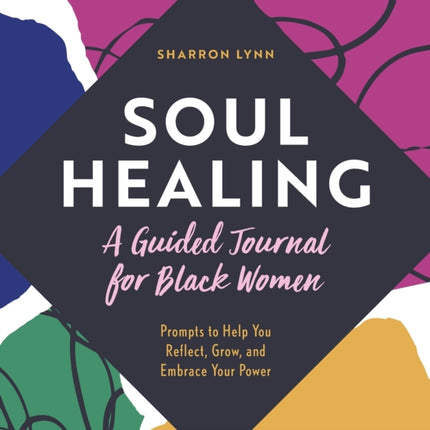 Soul Healing: A Guided Journal for Black Women:
