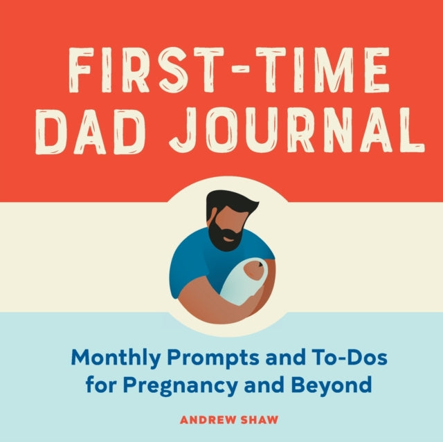 First-Time Dad Journal: Monthly Prompts and