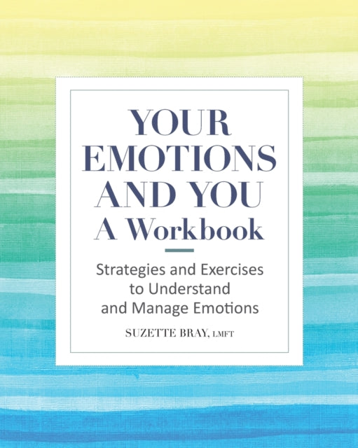 Your Emotions and You: A Workbook: Strategies and