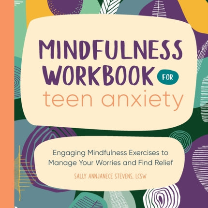 Mindfulness Workbook for Teen Anxiety: Engaging