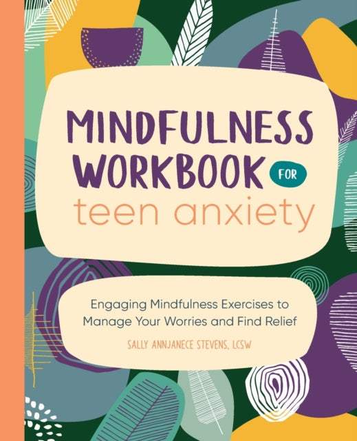 Mindfulness Workbook for Teen Anxiety: Engaging