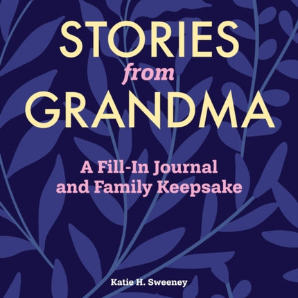 Stories from Grandma: A Fill-In Journal and