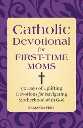 Catholic Devotional for First-Time Moms: 90 Days