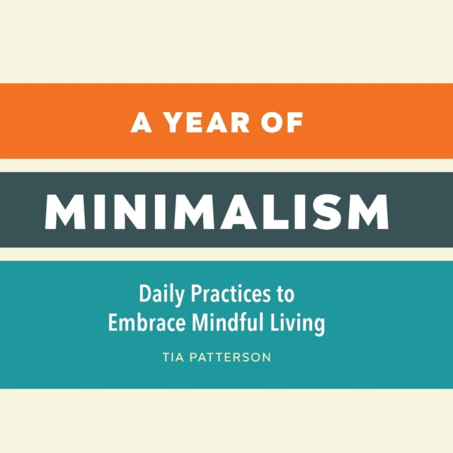 A Year of Minimalism: Daily Practices to Embrace Mindful Living