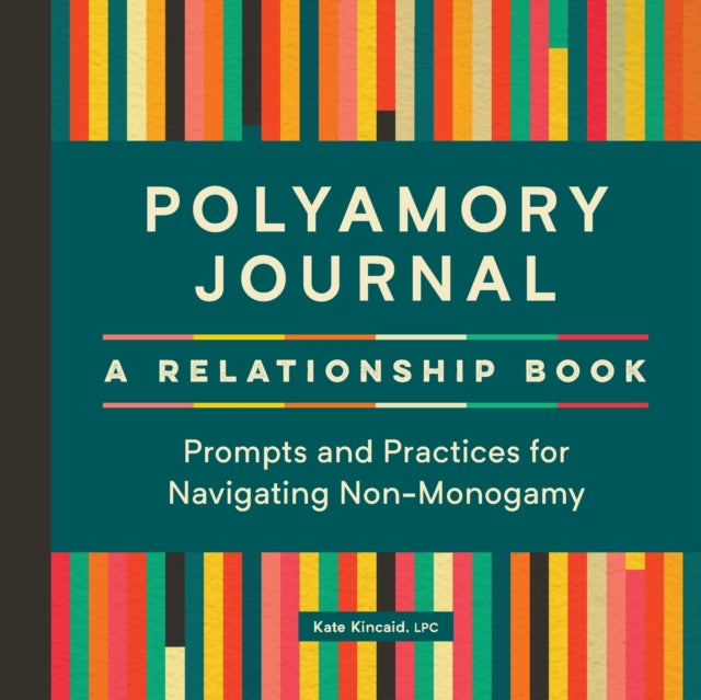 Polyamory Journal: A Relationship Book: Prompts and Practices for Navigating Non-Monogamy