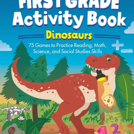 First Grade Activity Book: Dinosaurs: 75 Games to
