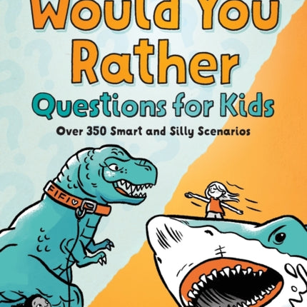 The Big Book of Would You Rather Questions for Kids: Over 350 Smart and Silly Scenarios