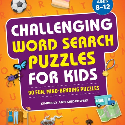 Challenging Word Search Puzzles for Kids: 90 Fun, Mind-Bending Puzzles