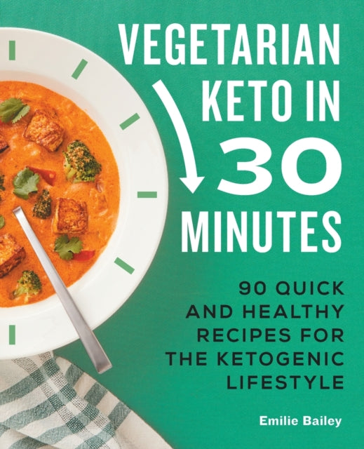 Vegetarian Keto in 30 Minutes: 90 Quick and