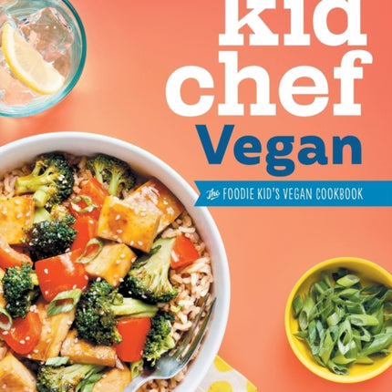 Kid Chef Vegan: The Foodie Kid's Vegan Cookbook