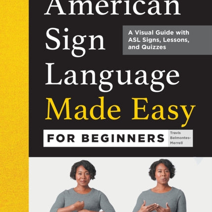 American Sign Language Made Easy for Beginners: A Visual Guide with ASL Signs, Lessons, and Quizzes