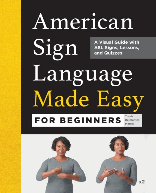 American Sign Language Made Easy for Beginners: A Visual Guide with ASL Signs, Lessons, and Quizzes