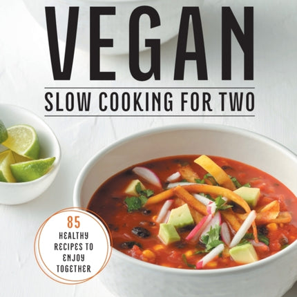 Vegan Slow Cooking for Two: 85 Healthy Recipes to