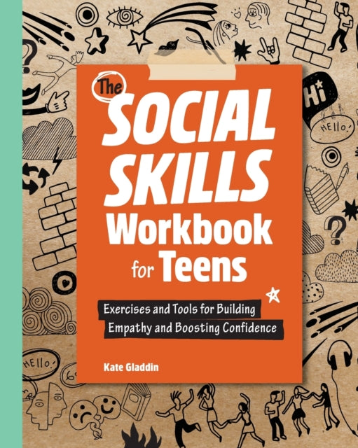 The Social Skills Workbook for Teens: Exercises and Tools for Building Empathy and Boosting Confidence