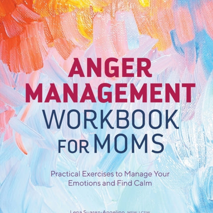 Anger Management Workbook for Moms: Practical