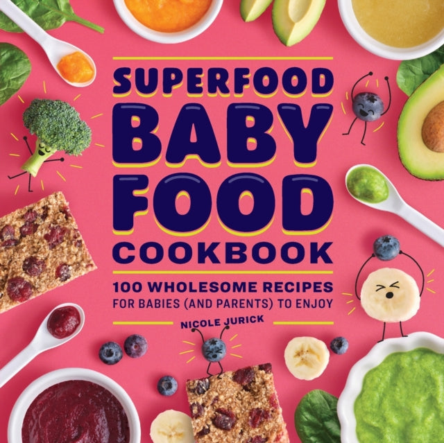 Superfood Baby Food Cookbook: 100 Wholesome