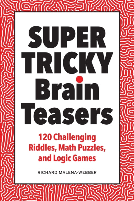 Super Tricky Brain Teasers: 120 Challenging