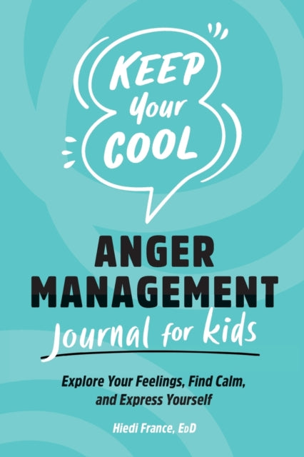 Keep Your Cool: Anger Management Journal for