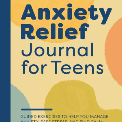 Anxiety Relief Journal for Teens: Guided
