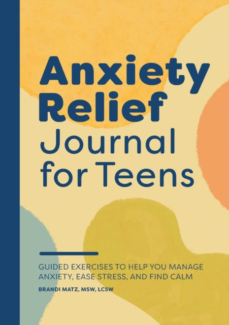 Anxiety Relief Journal for Teens: Guided