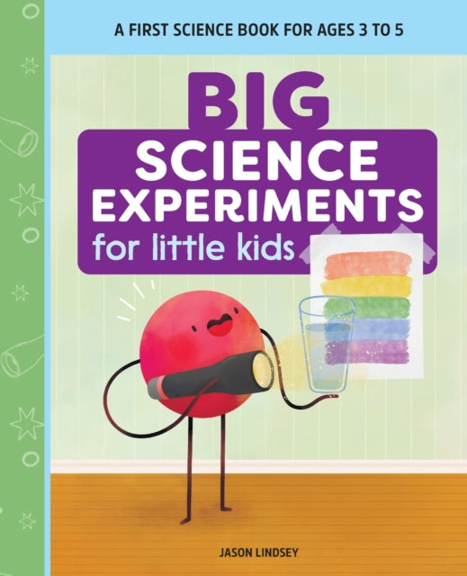 Big Science Experiments for Little Kids: A First
