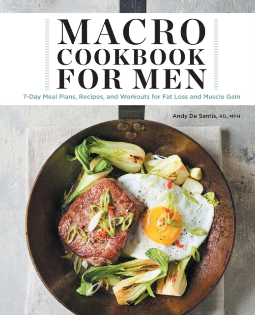 Macro Cookbook for Men: 7-Day Meal Plans,