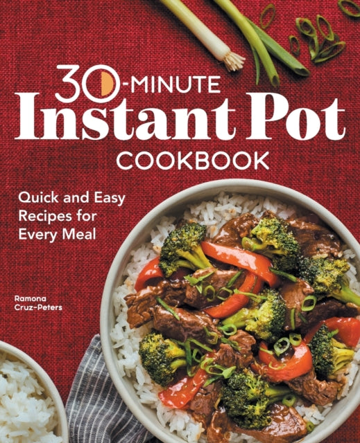 30-Minute Instant Pot Cookbook: Quick and Easy Recipes for Every Meal