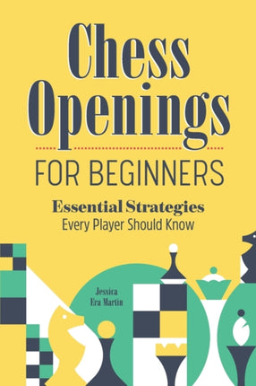 Chess Openings for Beginners: Essential Strategies Every Player Should Know