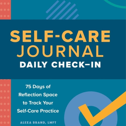 Self-Care Journal: Daily Check-In: 75 Days of Reflection Space to Track Your Self-Care Practice